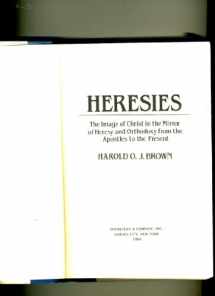 9780385153386-0385153384-Heresies: The Image of Christ in the Mirror of Heresy and Orthodoxy from the Apostles to the Present