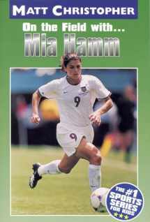 9780316142175-0316142174-Mia Hamm: On the Field with... (Matt Christopher Sports Bio Bookshelf)