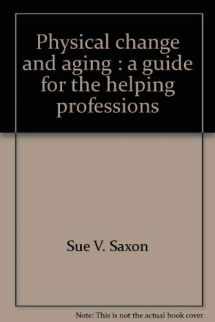 9780913292112-0913292117-Physical change and aging: A guide for the helping professions