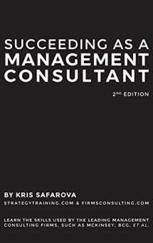 9781734032727-1734032723-Succeeding as a Management Consultant: Learn the skills used by the leading management consulting firms, such as McKinsey, BCG, et al.: Learn the ... firms, such as McKinsey, BCG, et al.