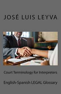 9781729720073-1729720072-Court Terminology for Interpreters: English-Spanish LEGAL Glossary