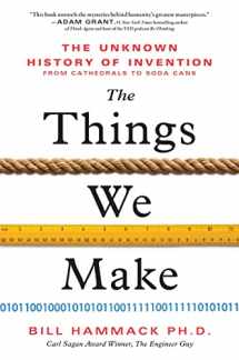 9781728215754-1728215757-The Things We Make: The Unknown History of Invention from Cathedrals to Soda Cans (Father's Day Gift for Science and Engineering Curious Dads)