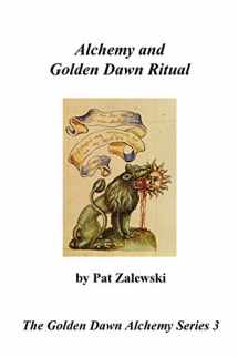 9780982352182-0982352182-Alchemy and Golden Dawn Ritual - The Golden Dawn Alchemy Series 3