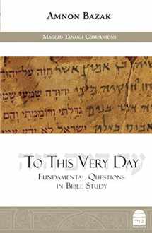 9781592645152-1592645151-To This Very Day: Fundamental Questions in the Bible Study