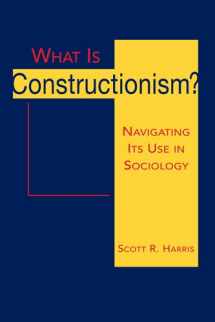 9781588267276-158826727X-What Is Constructionism?: Navigating It's Use in Sociology