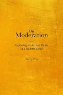 9781481314725-1481314726-On Moderation: Defending an Ancient Virtue in a Modern World