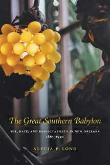 9780807131121-0807131121-The Great Southern Babylon: Sex, Race, and Respectability in New Orleans, 1865–1920