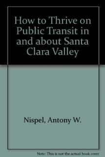9780971295001-097129500X-How to Thrive on Public Transit in and about Santa Clara Valley