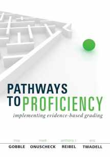 9781942496137-1942496133-Pathways to Proficiency: Implementing Evidence-Based Grading - clarify student expectations and collect visible evidence of student learning