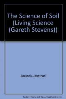 9780836824681-0836824687-The Science of Soil (Living Science)