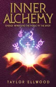 9781720222002-1720222002-Inner Alchemy: Energy Work and the Magic of the Body (How Inner Alchemy Works)