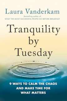 9780593419007-0593419006-Tranquility by Tuesday: 9 Ways to Calm the Chaos and Make Time for What Matters