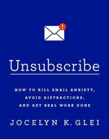 9781610397292-1610397290-Unsubscribe: How to Kill Email Anxiety, Avoid Distractions, and Get Real Work Done