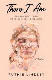 9781982107918-198210791X-There I Am: The Journey from Hopelessness to Healing―A Memoir