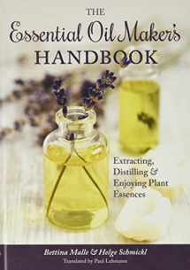 9781943015009-1943015007-The Essential Oil Maker's Handbook
