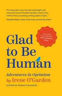 9781642502466-1642502464-Glad to Be Human: Adventures in Optimism (Positive Thinking Book, for Fans of Learned Optimism, Anne Lamott, or Elizabeth Gilbert)