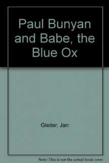 9780817221195-0817221190-Paul Bunyan and Babe, the Blue Ox