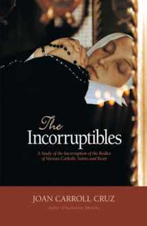 9780895550668-0895550660-The Incorruptibles: A Study of the Incorruption of the Bodies of Various Catholic Saints and Beati