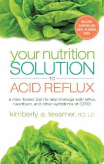 9781601633231-1601633238-Your Nutrition Solution to Acid Reflux: A Meal-Based Plan to Help Manage Acid Reflux, Heartburn, and Other Symptoms of GERD