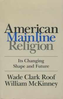 9780813512167-0813512166-American Mainline Religion: Its Changing Shape and Future