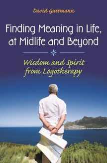9780313360176-0313360170-Finding Meaning in Life, at Midlife and Beyond: Wisdom and Spirit from Logotherapy (Social and Psychological Issues: Challenges and Solutions)