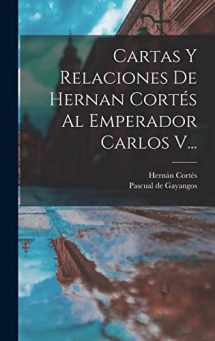 9781017268225-1017268223-Cartas Y Relaciones De Hernan Cortés Al Emperador Carlos V... (Spanish Edition)