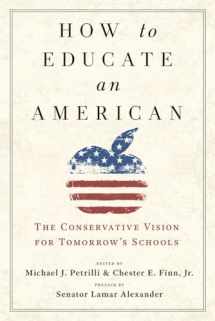 9781599475868-1599475863-How to Educate an American: The Conservative Vision for Tomorrow's Schools