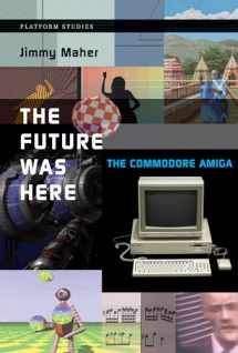 9780262535694-0262535696-The Future Was Here: The Commodore Amiga (Platform Studies)