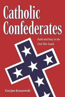 9781606353950-1606353950-Catholic Confederates: Faith and Duty in the Civil War South (The Civil War Era in the South)