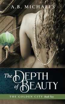 9780991508969-0991508963-The Depth of Beauty: The Golden City Book Two
