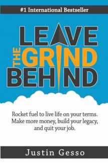 9781536868692-1536868698-Leave The Grind Behind: Rocket fuel to live life on your terms. Make more money, build your legacy, and quit your job