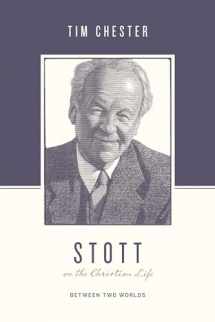 9781433560576-1433560577-Stott on the Christian Life: Between Two Worlds (Theologians on the Christian Life)