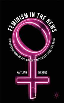 9780230274457-0230274455-Feminism in the News: Representations of the Women's Movement Since the 1960s