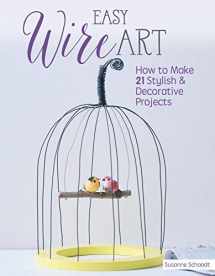 9781497100190-1497100194-Easy Wire Art: How to Make 21 Stylish & Decorative Projects (Fox Chapel Publishing) Learn the Techniques with Beginner-Friendly Diagrams and Clear Instructions, then Personalize for Your Home