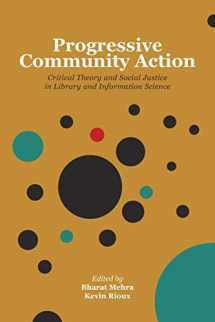 9781936117659-1936117657-Progressive Community Action: Critical Theory and Social Justice in Library and Information Science