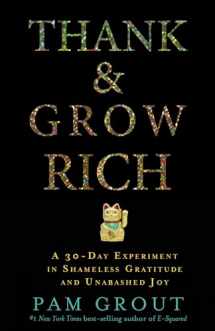 9781401949846-1401949843-Thank & Grow Rich: A 30-Day Experiment in Shameless Gratitude and Unabashed Joy