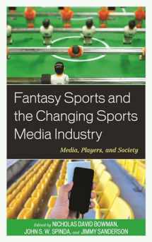 9781498504904-1498504906-Fantasy Sports and the Changing Sports Media Industry: Media, Players, and Society