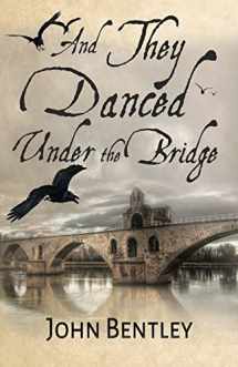 9784824109255-4824109256-And They Danced Under The Bridge: A Novel Of 14th Century Avignon