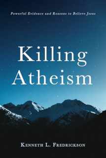 9781725286986-172528698X-Killing Atheism: Powerful Evidence and Reasons to Believe Jesus