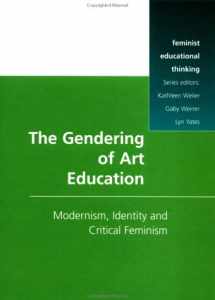 9780335196494-0335196497-The Gendering of Art Education: Modernism, Art Education and Critical Feminism (Feminist Educational Thinking)