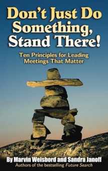 9781576754252-1576754251-Don't Just Do Something, Stand There!: Ten Principles for Leading Meetings That Matter