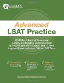 9780984456901-0984456902-Advanced LSAT Practice: 905 Difficult Logical Reasoning, Games, and Reading Comprehension Questions from the 10 Actual and 10 More Preptest Books and other Official LSAT Tests