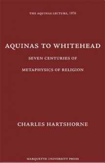 9780874621419-0874621410-Aquinas to Whitehead: Seven Centuries of Metaphysics of Religion (Aquinas Lecture 40)