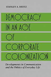 9780791408643-0791408647-Democracy in an Age of Corporate Colonization: Developments in Communication and the Politics of Everyday Life (Suny Series in Speech Communication)