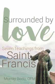 9781632532374-1632532379-Surrounded by Love: Seven Teachings from St. Francis