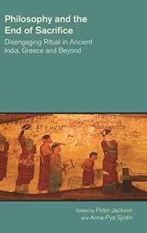 9781781791240-1781791244-Philosophy and the End of Sacrifice: Disengaging Ritual in Ancient India, Greece and Beyond (The Study of Religion in a Global Context)