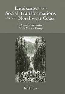9780816527878-0816527873-Landscapes and Social Transformations on the Northwest Coast: Colonial Encounters in the Fraser Valley (Archaeology of Indigenous-Colonial Interactions in the Americas)