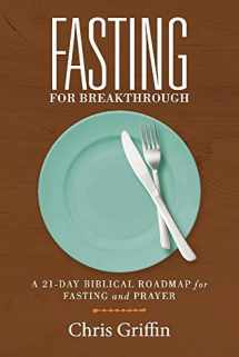 9781098326142-1098326148-Fasting For Breakthrough: A 21-Day Biblical Roadmap for Fasting and Prayer