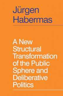 9781509558940-1509558942-A New Structural Transformation of the Public Sphere and Deliberative Politics