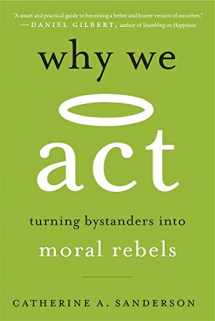 9780674271111-0674271114-Why We Act: Turning Bystanders into Moral Rebels